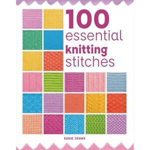 100 Essential Knitting Stitches -- Johns